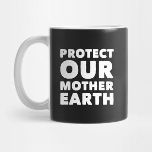 Protect our mother Earth Mug